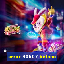 error 40507 betano